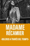 Madame Récamier -Boleros a través del tiempo-