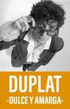 Duplat -Dulce y Amarga-