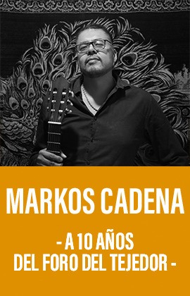 Markos Cadena -A 10 años del Foro del Tejedor-