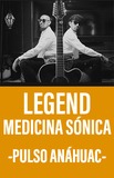 Legend Medicina Sónica -Pulso Anáhuac- 