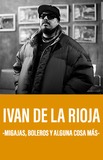 ​Ivan de la Rioja -migajas, boleros y alguna cosa más-