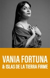 ​Vania Fortuna & Islas de la Tierra Firme 