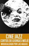 Cine Jazz -Cortos de Georges Méliés-