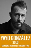 Yayo González Solo -Canciones Desnudas a Guitarra y Voz