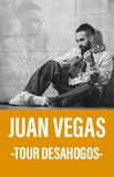 Juan Vegas -Tour Desahogos-